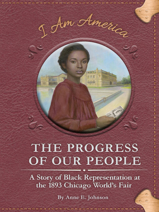 Title details for The Progress of Our People: a Story of Black Representation at the 1893 Chicago World's Fair by Anne E. Johnson - Available